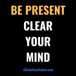 Be-Present-Clear-Your-Mind-e1532382904482