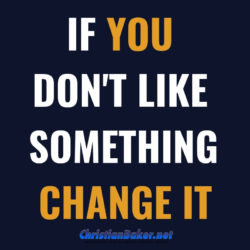 If-you-dont-like-something-change-it-dont-complain--e1543318216543