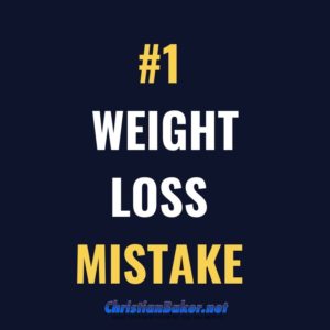 Number-one-weight-loss-mistake-christian-baker-mindset-coach--e1583492336724