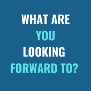 what-are-you-lookingh-forward-to-e1590583265281